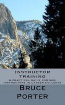 Paperback Instructor training: A practical guide for new instructors in Career Colleges Book