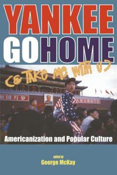 Paperback Yankee Go Home (& Take Me with U): Americanization and Popular Culture Book