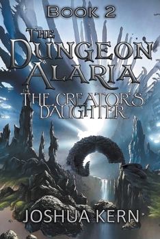 Paperback The Dungeon Alaria 2: The Creator's Daughter - A Gamelit / Portal Dungeon Prime Fantasy Novel Book