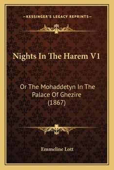 Nights In The Harem V1: Or The Mohaddetyn In The Palace Of Ghezire