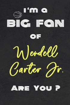 Paperback I'm a Big Fan of Wendell Carter Jr. Are You ? - Notebook for Notes, Thoughts, Ideas, Reminders, Lists to do, Planning(for basketball lovers, basketbal Book