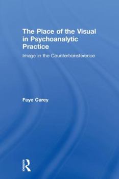 Hardcover The Place of the Visual in Psychoanalytic Practice: Image in the Countertransference Book