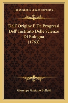 Paperback Dell' Origine E De Progressi Dell' Instituto Delle Scienze Di Bologna (1763) [Italian] Book