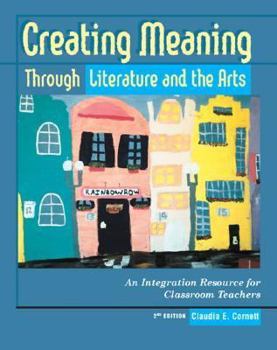 Paperback Creating Meaning Through Literature and the Arts: An Integration Resource for Classroom Teachers Book