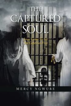 Paperback The Captured Soul: Jesus Came to Set the Captives Free Book
