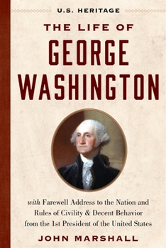 Hardcover The Life of George Washington (U.S. Heritage): With Farewell Address to the Nation, Rules of Civility and Decent Behavior and Other Writings from the Book