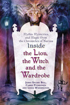 Paperback Inside the Lion, the Witch and the Wardrobe: Myths, Mysteries, and Magic from the Chronicles of Narnia Book