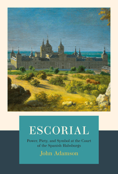 Hardcover Escorial: Power, Piety, and Symbol at the Court of the Spanish Habsburgs Book