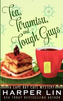 Tea, Tiramisu and Tough Guys - Book #2 of the Cape Bay Cafe Mystery