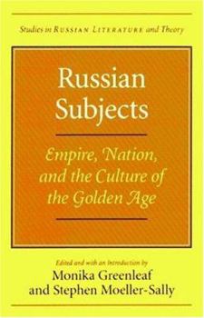 Paperback Russian Subjects: Empire, Nation, and the Culture of the Golden Age Book