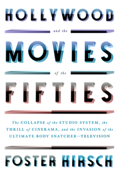 Hardcover Hollywood and the Movies of the Fifties: The Collapse of the Studio System, the Thrill of Cinerama, and the Invasion of the Ultimate Body Snatcher--Te Book