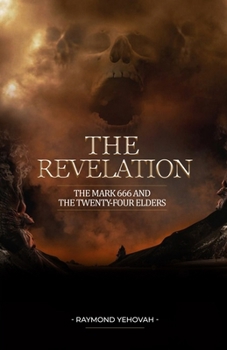 Paperback The Revelation: The Mark 666 and the Twenty-four Elders Book