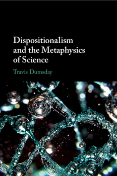 Paperback Dispositionalism and the Metaphysics of Science Book