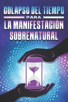 COLAPSO DEL TIEMPO PARA LA MANIFESTACIÓN SOBRENATURAL