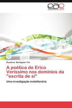 Paperback A Poetica de Erico Verissimo Nos Dominios Da "Escrita de Si" [Portuguese] Book
