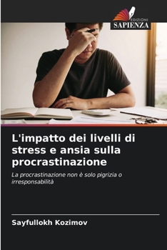 L'impatto dei livelli di stress e ansia sulla procrastinazione (Italian Edition)