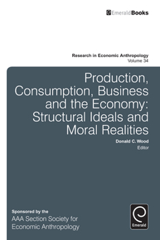 Hardcover Production, Consumption, Business and the Economy: Structural Ideals and Moral Realities Book