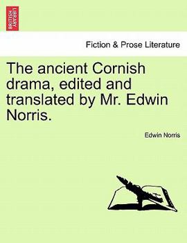 Paperback The ancient Cornish drama, edited and translated by Mr. Edwin Norris. Vol. I. Book