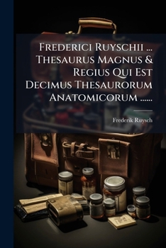 Paperback Frederici Ruyschii ... Thesaurus Magnus & Regius Qui Est Decimus Thesaurorum Anatomicorum ...... [Latin] Book