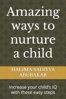 Paperback Amazing ways to nurture a child: Increase your child's IQ with these easy steps Book