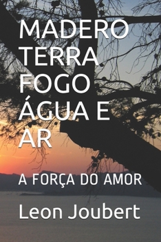 Paperback Madero Terra Fogo Água E AR: A Saga Do Amor [Portuguese] Book