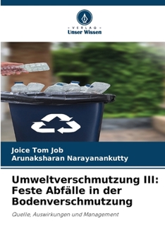 Umweltverschmutzung III: Feste Abfälle in der Bodenverschmutzung: Quelle, Auswirkungen und Management