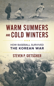 Hardcover Warm Summers and Cold Winters: How Baseball Survived the Korean War Book