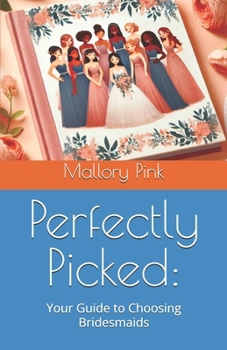 Paperback Perfectly Picked: Your Guide to Choosing Bridesmaids Book