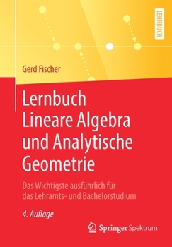 Paperback Lernbuch Lineare Algebra Und Analytische Geometrie: Das Wichtigste Ausführlich Für Das Lehramts- Und Bachelorstudium [German] Book