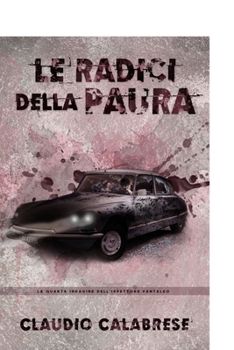 LE RADICI DELLA PAURA: La 4° indagine dell'ispettore Pantaleo (LE AVVINCENTI INDAGINI DELL'ISPETTORE ANDREA PANTALEO) - Book #4 of the Ispettore Andrea Pantaleo