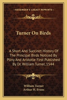 Paperback Turner On Birds: A Short And Succinct History Of The Principal Birds Noticed By Pliny And Aristotle First Published By Dr. William Turner, 1544 Book