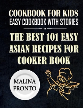 Paperback Cookbook For Kids: Easy Cookbook With Stories: The Best 101 Easy Asian Recipes For Cooker Book