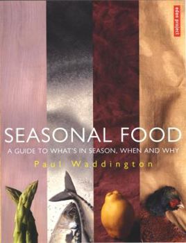 Seasonal Food: A Guide to What's In Season, When and Why