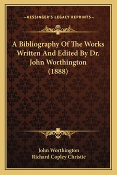 Paperback A Bibliography Of The Works Written And Edited By Dr. John Worthington (1888) Book