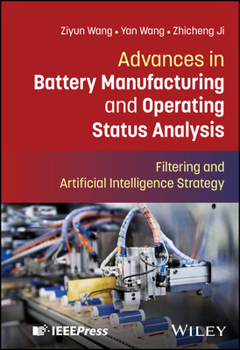 Hardcover Advances in Battery Manufacturing and Operating Status Analysis: Filtering and Artificial Intelligence Strategy Book