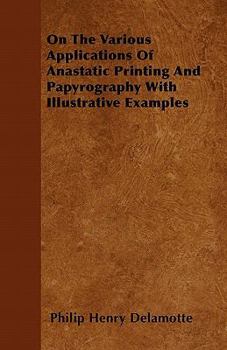 Paperback On The Various Applications Of Anastatic Printing And Papyrography With Illustrative Examples Book