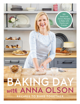 Hardcover Baking Day with Anna Olson: Recipes to Bake Together: 120 Sweet and Savory Recipes to Bake with Family and Friends Book