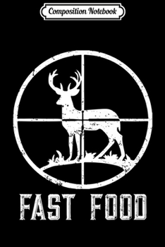 Composition Notebook: Mens Fast Food Deer Hunting Funny Gift For Hunters Premium  Journal/Notebook Blank Lined Ruled 6x9 100 Pages