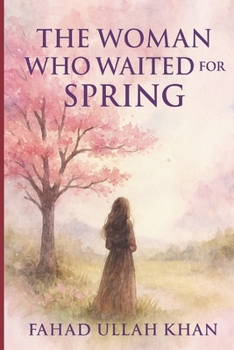 The Woman Who Waited for Spring: A novel of love, waiting, and the seasons of the soul