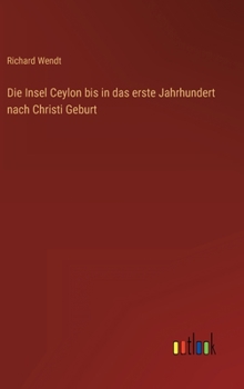 Hardcover Die Insel Ceylon bis in das erste Jahrhundert nach Christi Geburt [German] Book