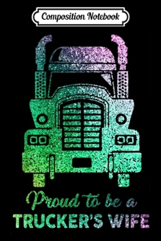 Composition Notebook: Proud To Be A Trucker's Wife  Journal/Notebook Blank Lined Ruled 6x9 100 Pages