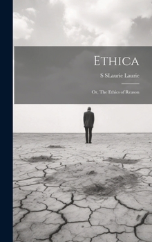 Hardcover Ethica; Or, The Ethics of Reason Book
