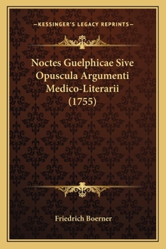 Paperback Noctes Guelphicae Sive Opuscula Argumenti Medico-Literarii (1755) [Latin] Book