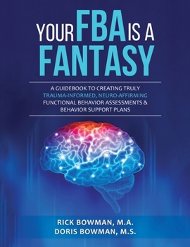 Paperback Your FBA is a Fantasy!: A Guidebook to Creating Truly Trauma-Informed, Neuro-Affirming Functional Behavior Assessments & Behavior Support Plans Book