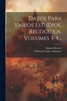 Paperback Datos Para Varios Estudios, Recogidos, Volumes 3-4... [Spanish] Book