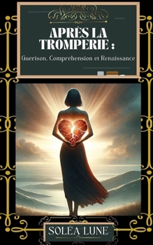 Paperback Après la Tromperie: Guérison, Compréhension et Renaissance [French] Book