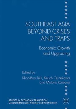 Hardcover Southeast Asia Beyond Crises and Traps: Economic Growth and Upgrading Book
