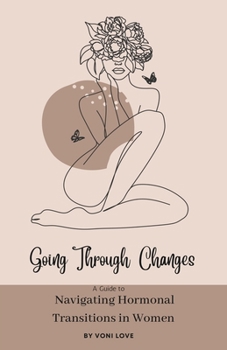 Paperback Going Through Changes: A Guide to Navigating Hormonal Transitions in Women Book