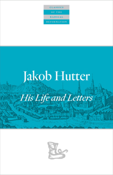 Paperback Jakob Hutter: His Life and Letters Book