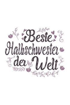 Beste Halbschwester Der Welt: Sch�nes Cooles Beste Halbschwester Der Welt Notizbuch Planer Tagebuch - DIN A5 - 120 Linierte Seiten - Lustiges Tolles Geschenk f�r Alle Coolen Halbschwestern